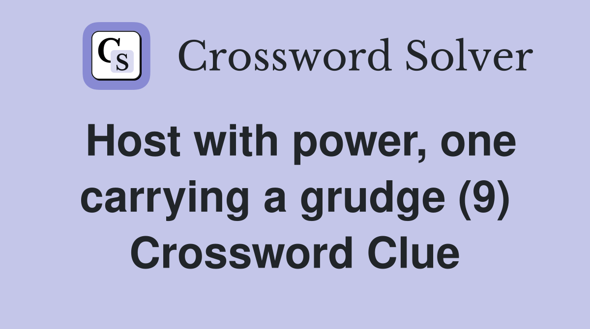 Host with power, one carrying a grudge (9) Crossword Clue Answers